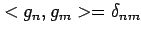 $ <g_n,g_m>=\delta_{nm}$