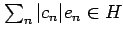 $ \sum_n \vert c_n\vert e_n \in H$