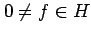 $ 0 \neq f \in H$