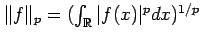 $ \Vert f\Vert _p=(\int_{\mathbb{R}}\vert f(x)\vert^p dx)^{1/p}$