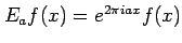 $ E_af(x)=e^{2 \pi i a x} f(x)$