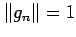 $ \Vert g_n\Vert=1$