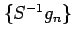 $ \{S^{-1}g_n\}$