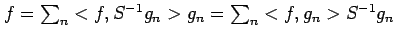 $ f=\sum_n <f,S^{-1}g_n>g_n=\sum_n <f,g_n>S^{-1}g_n$