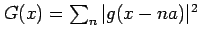 $ G(x)=\sum_n\vert g(x-na)\vert^2$