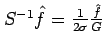 $ S^{-1}\hat{f}=\frac{1}{2\sigma}\frac{\hat{f}}{G}$