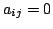 $ a_{ij} = 0$