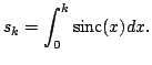 $ \displaystyle s_{k}=\int _{0}^{k}\operatorname {sinc}(x)dx.
$