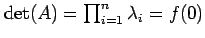 $ \det(A) = \prod_{i=1}^n \lambda_i = f(0)$