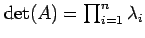 $ \det(A) = \prod_{i=1}^n \lambda_i$