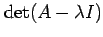 $ \det(A - \lambda I)$