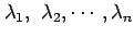 $ \lambda_1,&nbsp;\lambda_2, \cdots, \lambda_n$