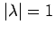 $ \vert\lambda\vert =
1$