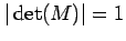 $ \vert\det(M)\vert = 1$