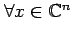 $ \forall x
\in \mathbb{C}^n$