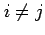 $ i \neq j$
