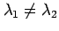 $ \lambda_1 \neq \lambda_2$