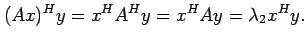 $\displaystyle (Ax)^H y = x^H A^H y = x^H A y = \lambda_2 x^H y.
$