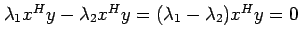 $ \lambda_1 x^H y - \lambda_2 x^H y = (\lambda_1 - \lambda_2) x^H y = 0$