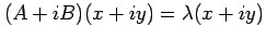 $ (A+iB)(x+iy)=\lambda (x+iy)$