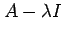$ A-\lambda I$