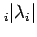 $ _i \vert\lambda_i\vert$
