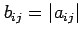 $ b_{ij} = \vert a_{ij}\vert$